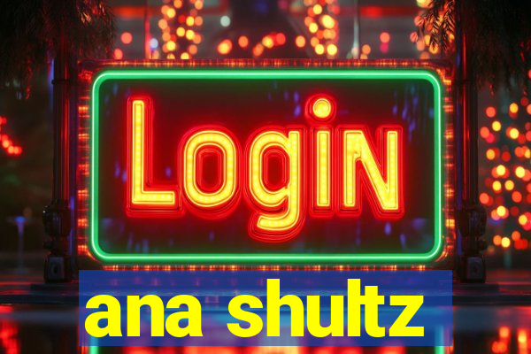 ana shultz
